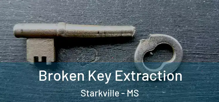 Broken Key Extraction Starkville - MS
