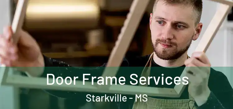 Door Frame Services Starkville - MS