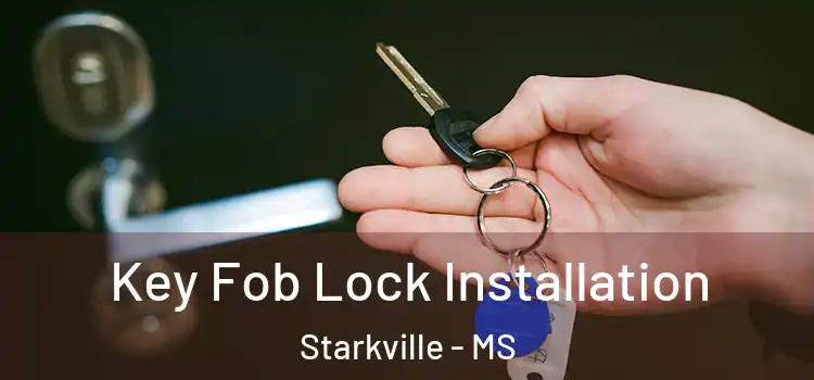 Key Fob Lock Installation Starkville - MS